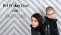 BH Friday Live with Old Folks