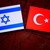 Турция и Израел се опитват да загърбят годините на напрежение